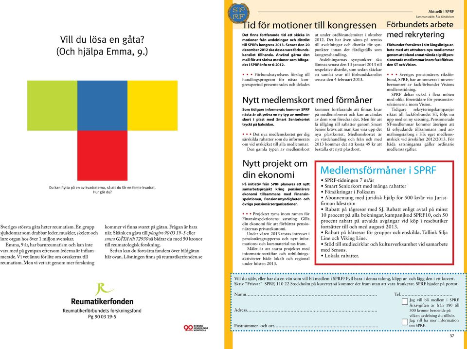 Förbundsstyrelsens förslag till handlingsprogram för nästa kongressperiod presenterades och delades ut under ordförandemötet i oktober 2012.