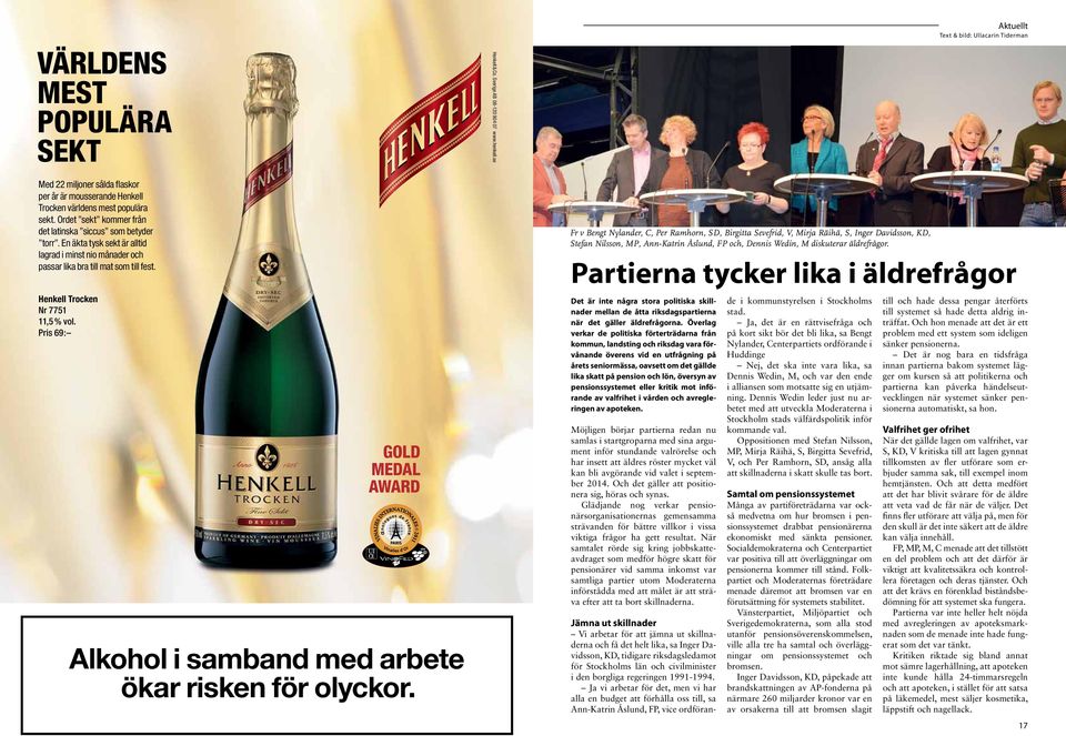 Pris 69: 16 GOLD MEDAL AWARD Alkohol i samband med arbete ökar risken för olyckor. Henkell & Co. Sverige AB 08-120 904 07 www.henkell.