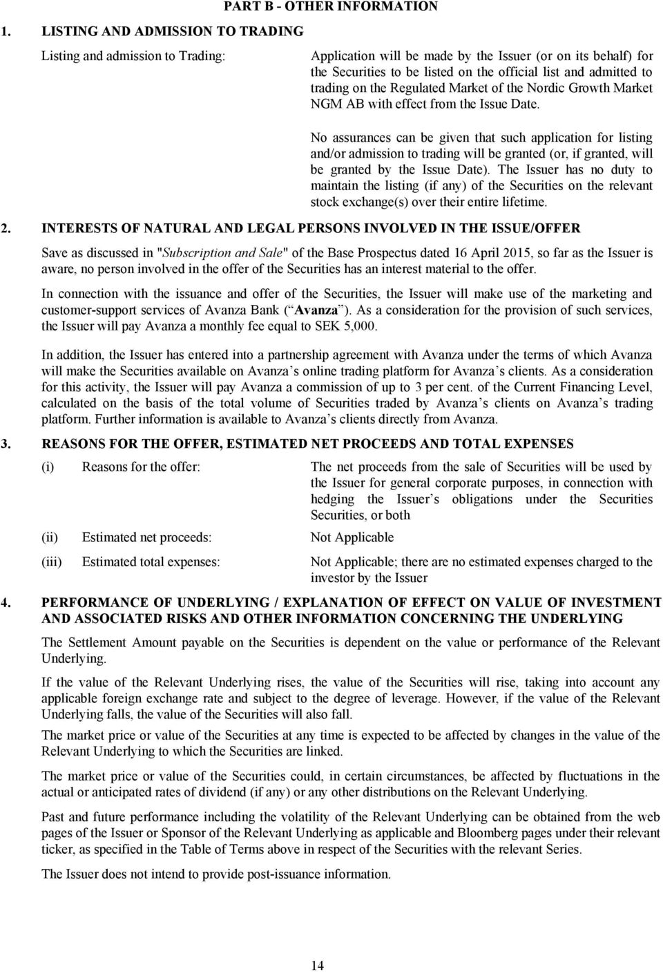 No assurances can be given that such application for listing and/or admission to trading will be granted (or, if granted, will be granted by the Issue Date).