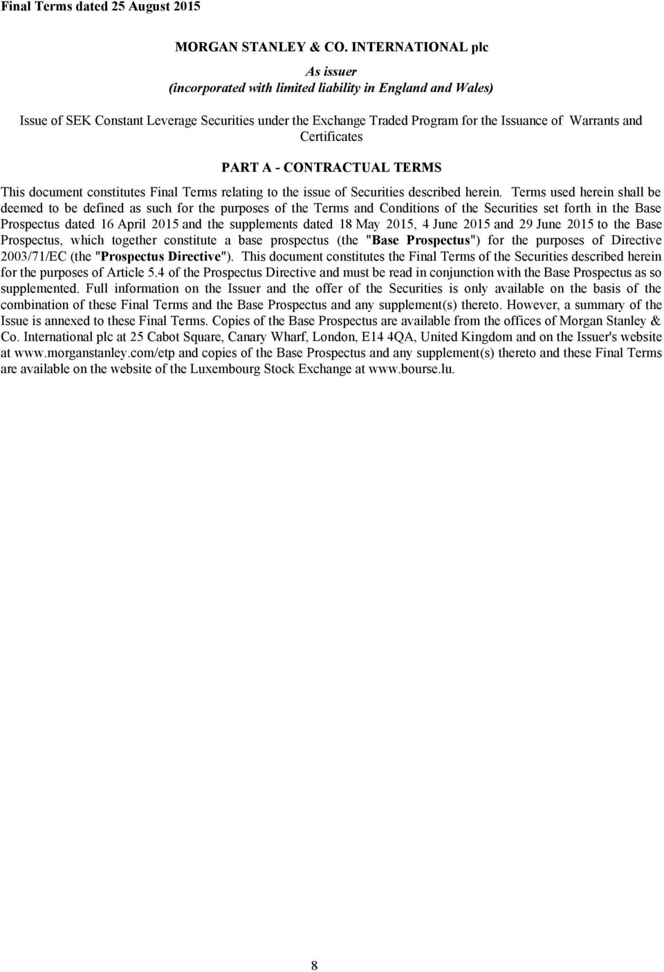 Certificates PART A - CONTRACTUAL TERMS This document constitutes Final Terms relating to the issue of Securities described herein.