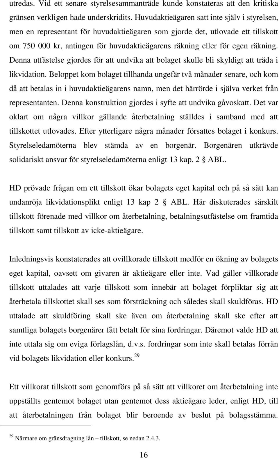 räkning. Denna utfästelse gjordes för att undvika att bolaget skulle bli skyldigt att träda i likvidation.