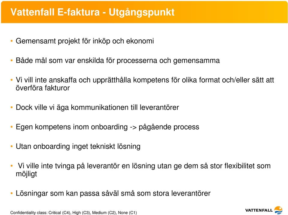 kommunikationen till leverantörer Egen kompetens inom onboarding -> pågående process Utan onboarding inget tekniskt lösning Vi