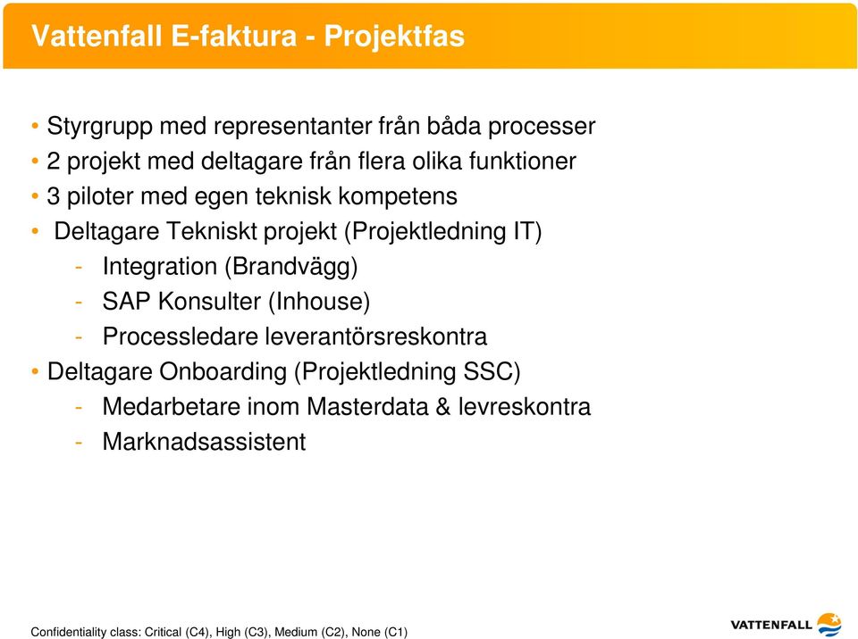 (Projektledning IT) - Integration (Brandvägg) - SAP Konsulter (Inhouse) - Processledare