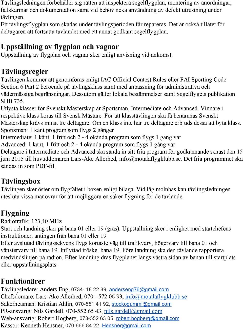 Uppställning av flygplan och vagnar Uppställning av flygplan och vagnar sker enligt anvisning vid ankomst.