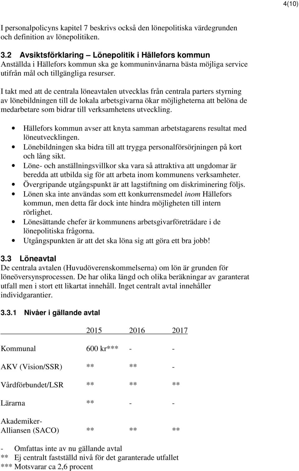 I takt med att de centrala löneavtalen utvecklas från centrala parters styrning av lönebildningen till de lokala arbetsgivarna ökar möjligheterna att belöna de medarbetare som bidrar till