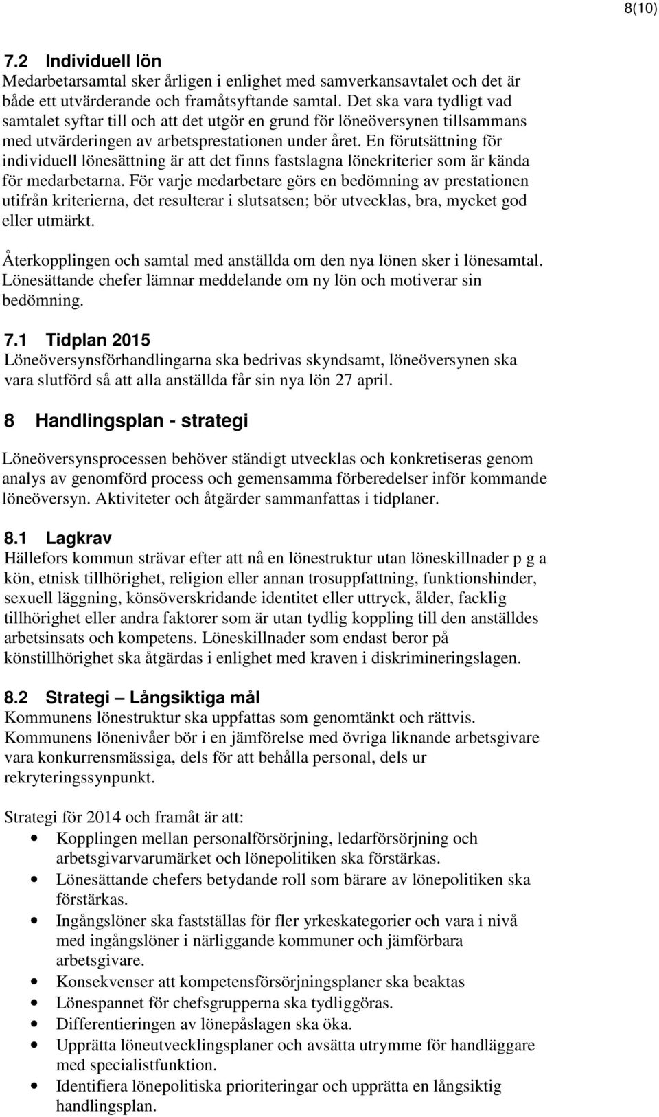 En förutsättning för individuell lönesättning är att det finns fastslagna lönekriterier som är kända för medarbetarna.