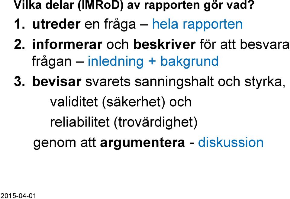 informerar och beskriver för att besvara frågan inledning + bakgrund 3.