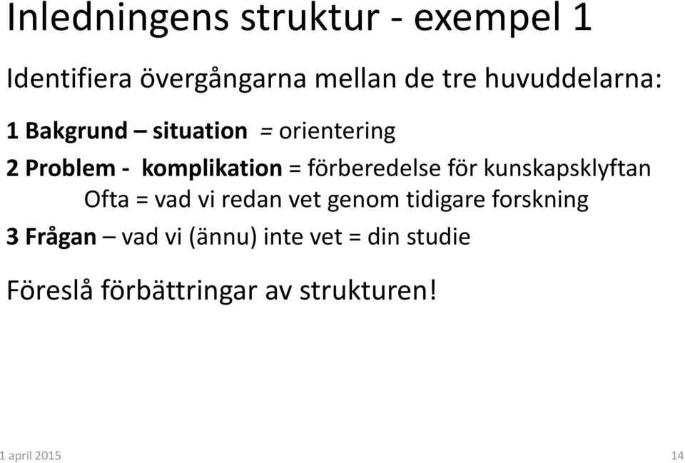 förberedelse för kunskapsklyftan Ofta = vad vi redan vet genom tidigare forskning