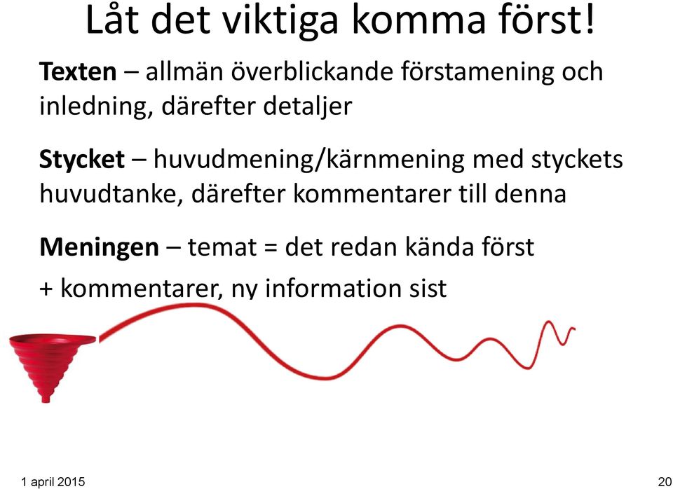 detaljer Stycket huvudmening/kärnmening med styckets huvudtanke,