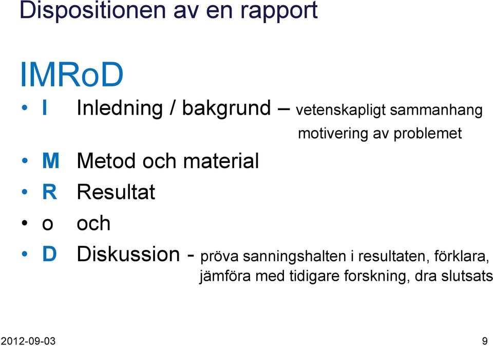 motivering av problemet D Diskussion - pröva sanningshalten i