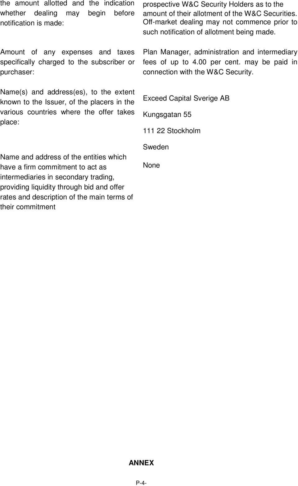 intermediaries in secondary trading, providing liquidity through bid and offer rates and description of the main terms of their commitment prospective W&C Security Holders as to the amount of their