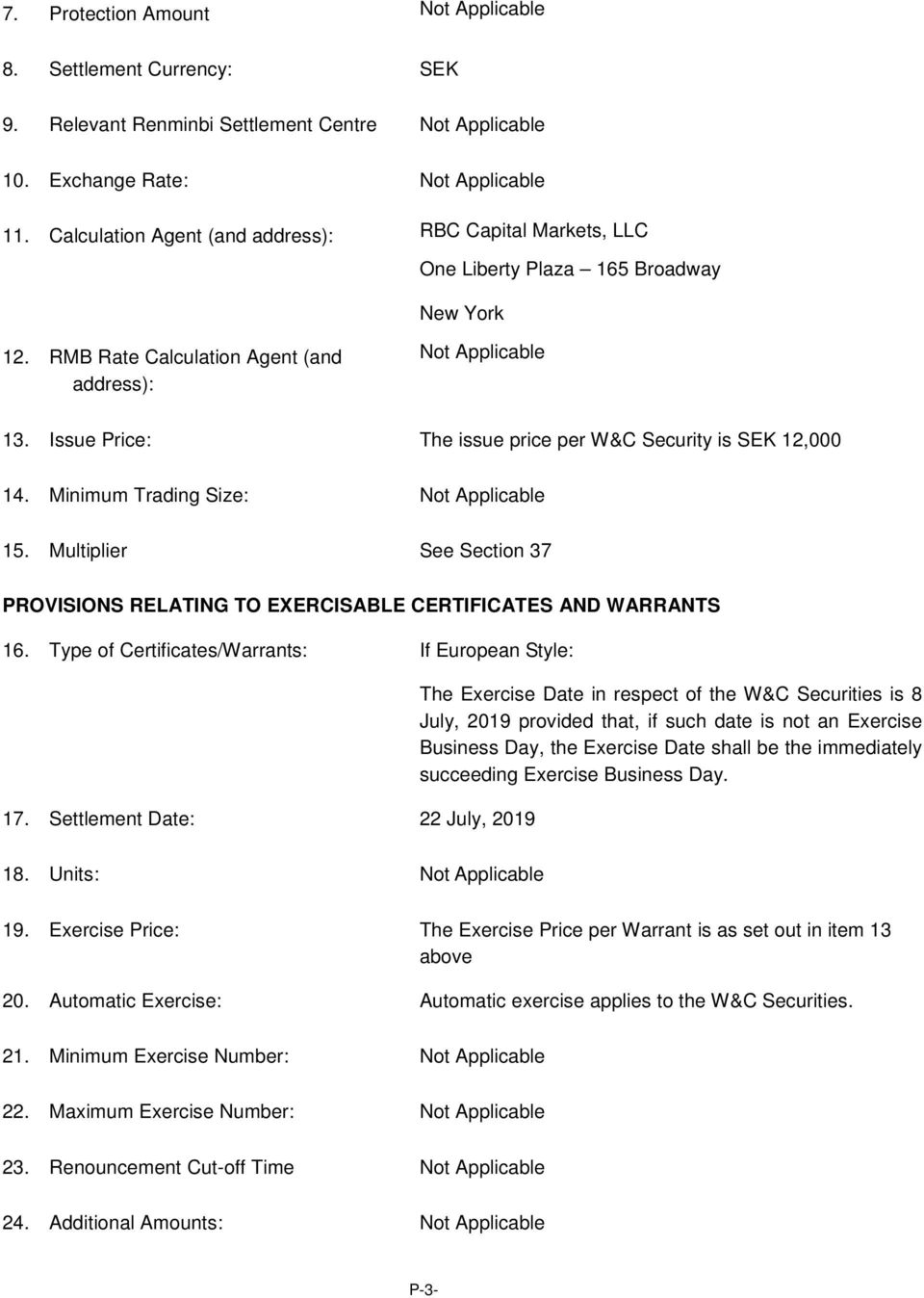 Issue Price: The issue price per W&C Security is SEK 12,000 14. Minimum Trading Size: 15. Multiplier See Section 37 PROVISIONS RELATING TO EXERCISABLE CERTIFICATES AND WARRANTS 16.