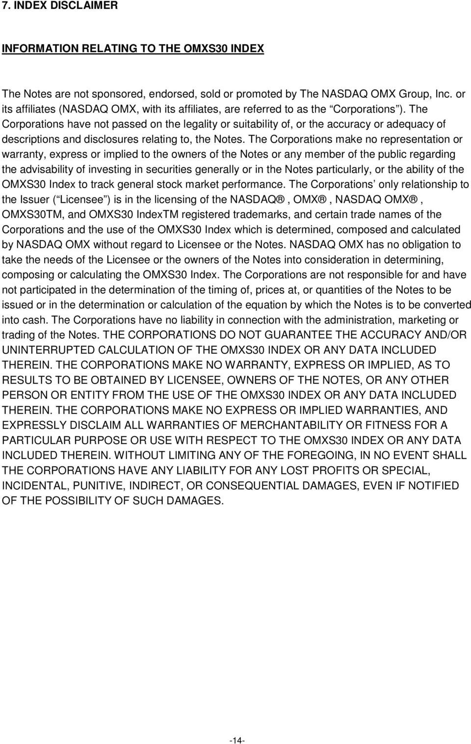 The Corporations have not passed on the legality or suitability of, or the accuracy or adequacy of descriptions and disclosures relating to, the Notes.