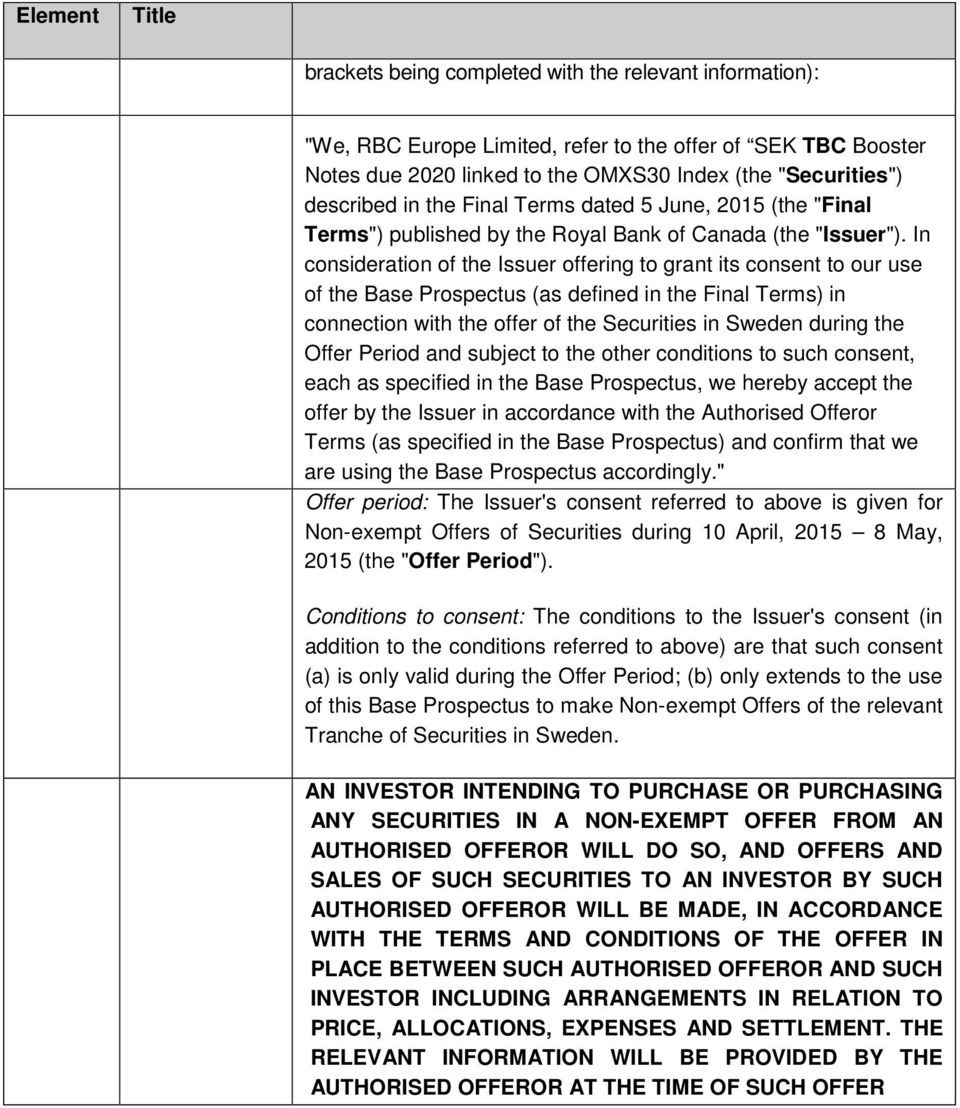 In consideration of the Issuer offering to grant its consent to our use of the Base Prospectus (as defined in the Final Terms) in connection with the offer of the Securities in Sweden during the