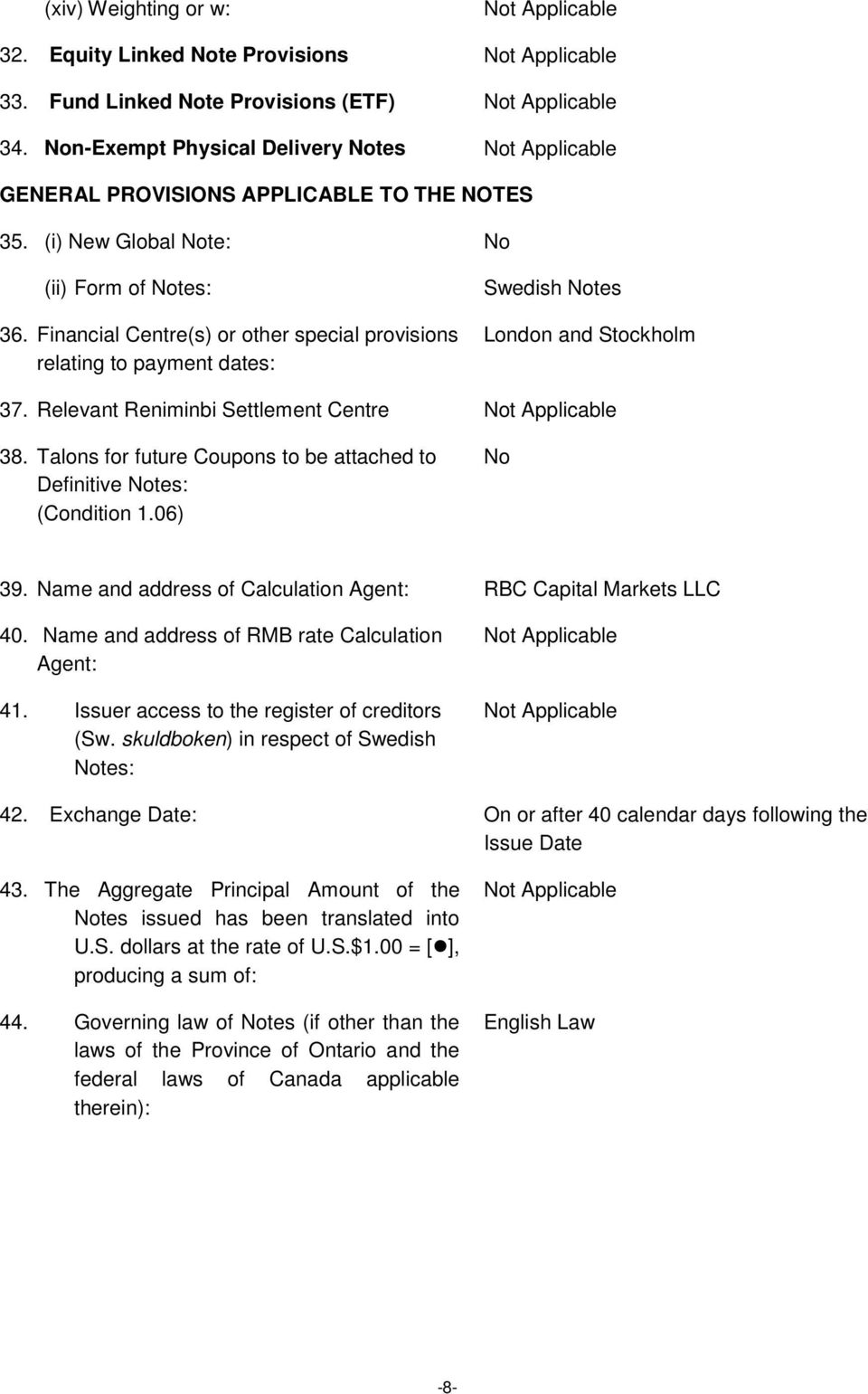 Relevant Reniminbi Settlement Centre 38. Talons for future Coupons to be attached to Definitive Notes: (Condition 1.06) No 39. Name and address of Calculation Agent: RBC Capital Markets LLC 40.