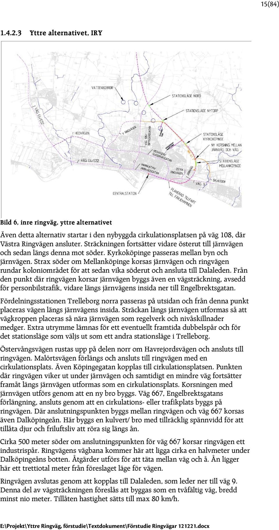 Strax söder om Mellanköpinge korsas järnvägen och ringvägen rundar koloniområdet för att sedan vika söderut och ansluta till Dalaleden.