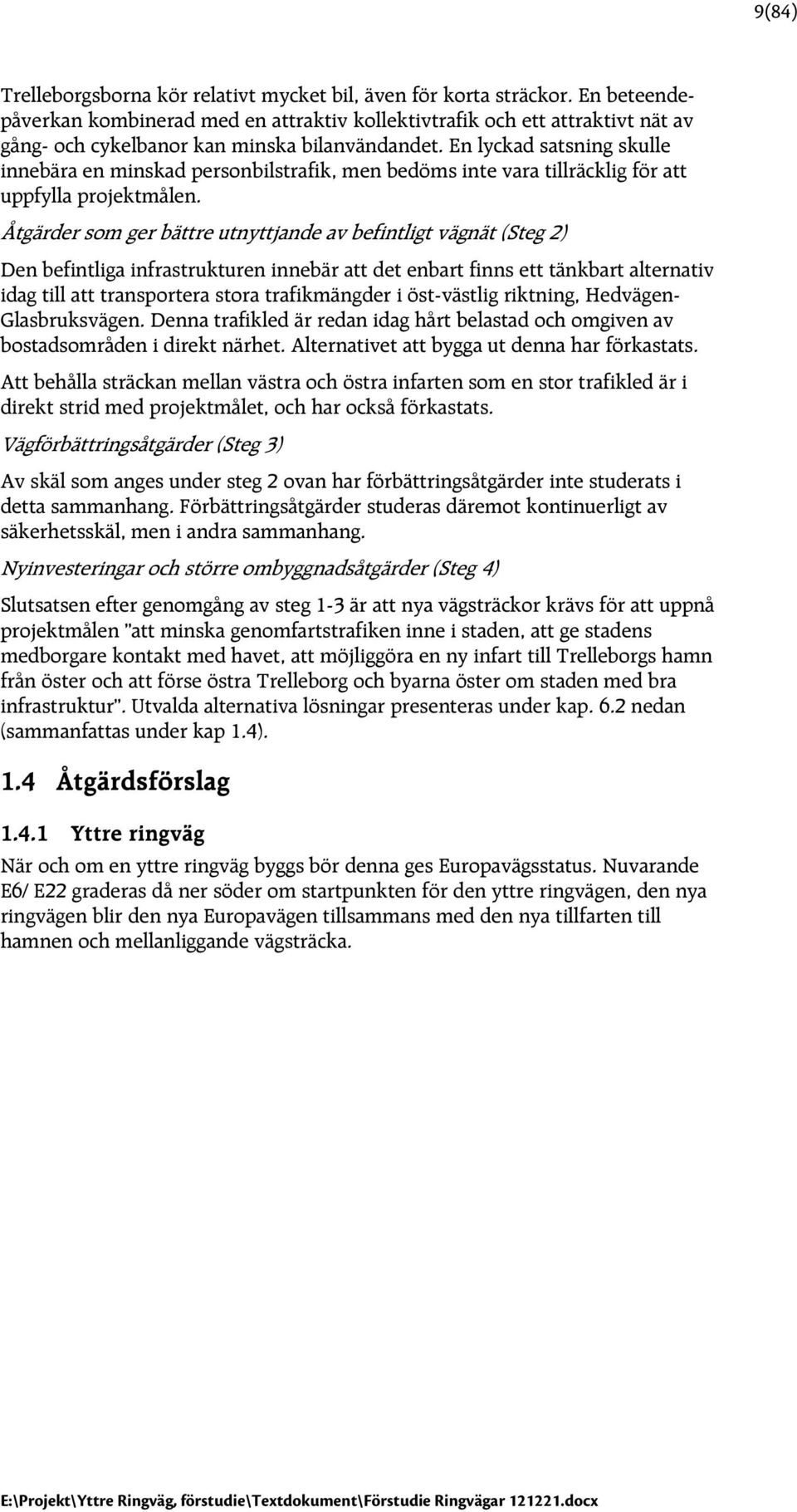 En lyckad satsning skulle innebära en minskad personbilstrafik, men bedöms inte vara tillräcklig för att uppfylla projektmålen.