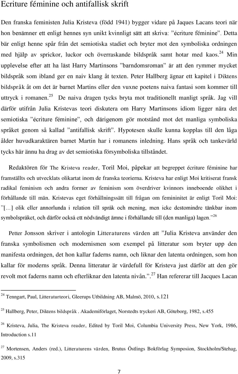 24 Min upplevelse efter att ha läst Harry Martinsons barndomsroman är att den rymmer mycket bildspråk som ibland ger en naiv klang åt texten.