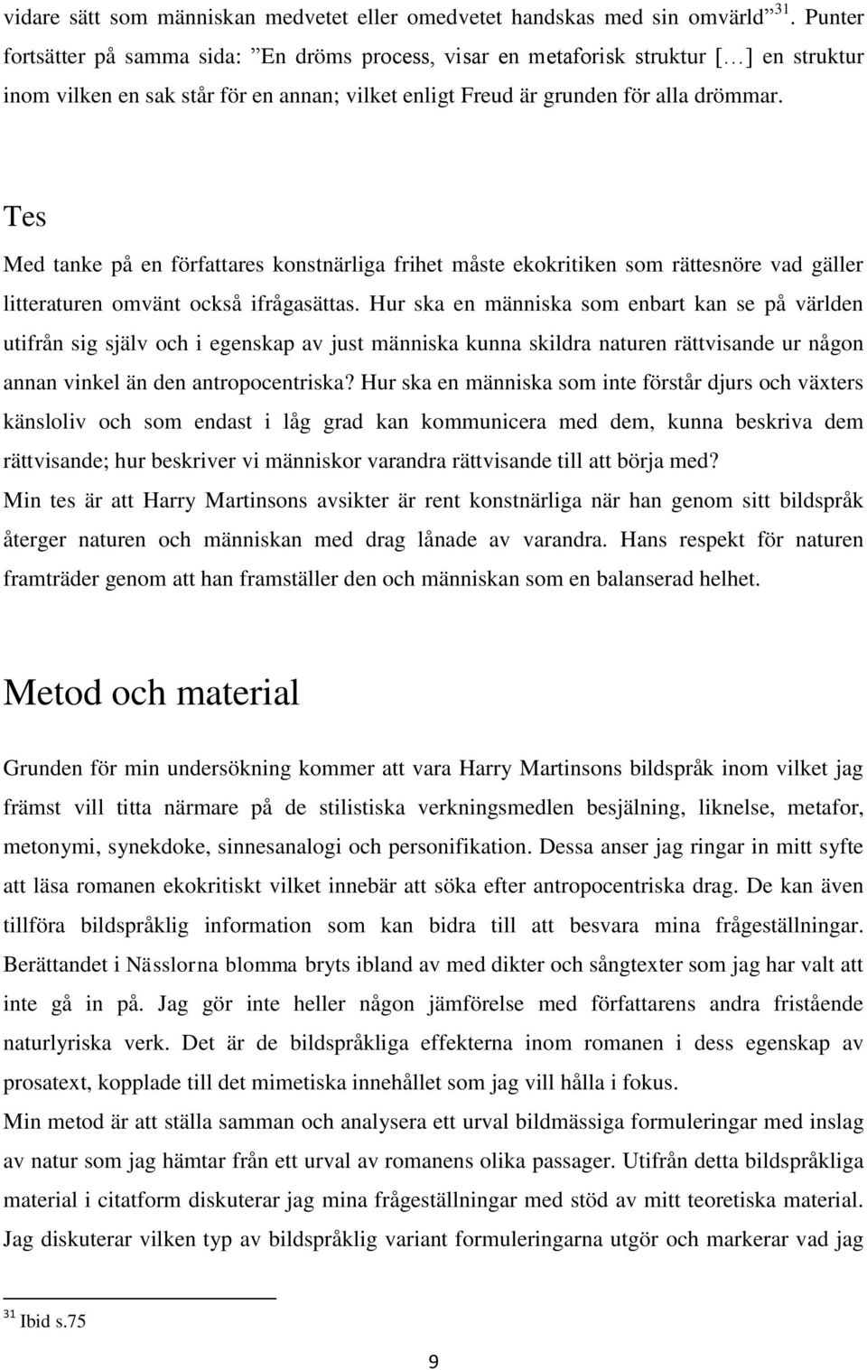 Tes Med tanke på en författares konstnärliga frihet måste ekokritiken som rättesnöre vad gäller litteraturen omvänt också ifrågasättas.