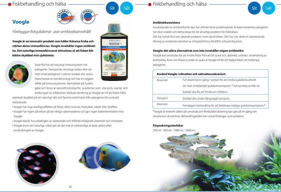 Transporter, smutsigt vatten eller ett stort antal patogener i vattnet orsakar stor stress. Stress kostar en hel del energi och har en negativ effekt på immunsystemet.