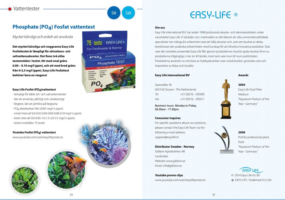 Om oss Easy Life International B.V. har sedan 1998 producerat akvarie- och dammprodukter under varumärket Easy-Life.