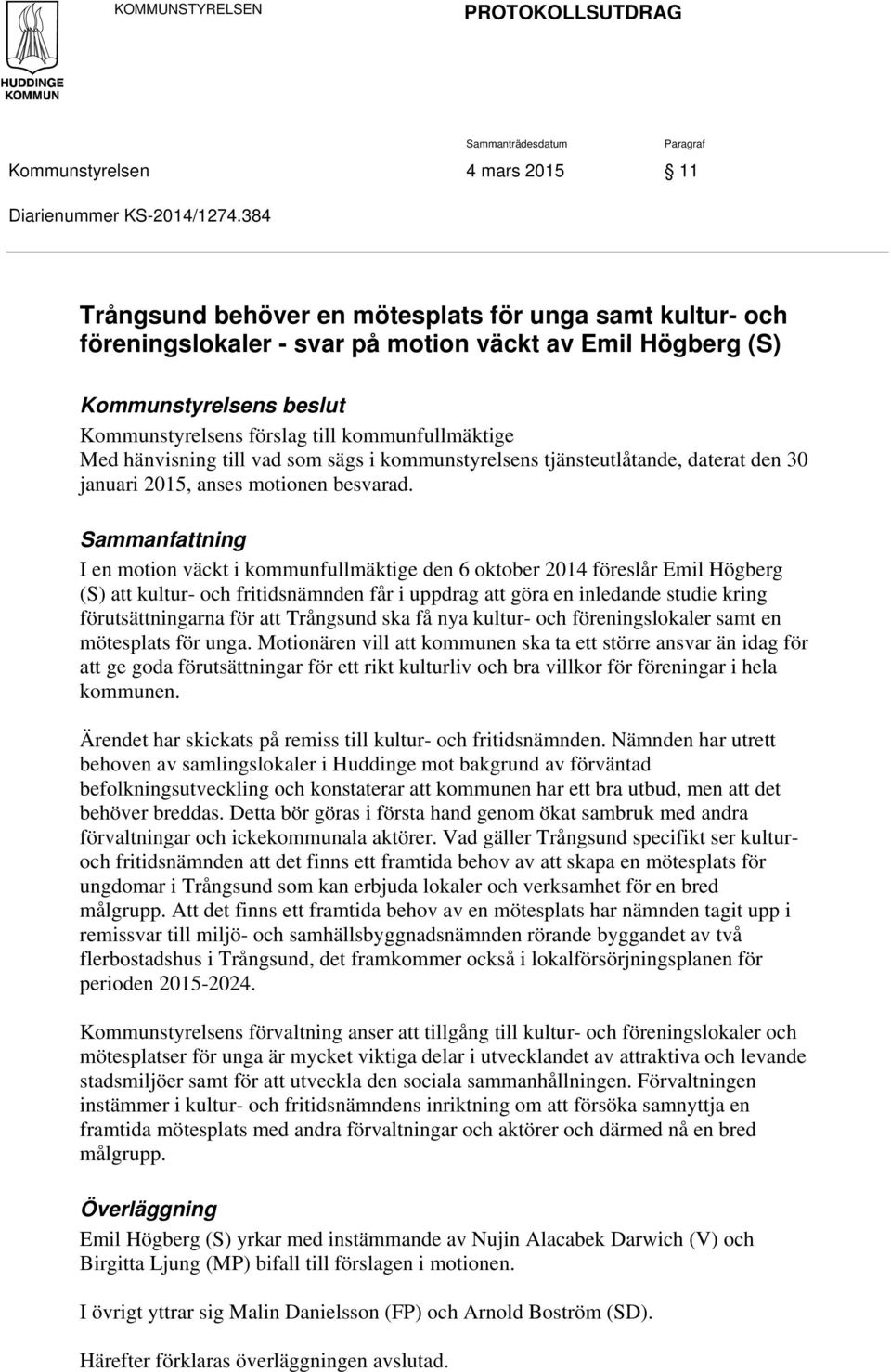 hänvisning till vad som sägs i kommunstyrelsens tjänsteutlåtande, daterat den 30 januari 2015, anses motionen besvarad.