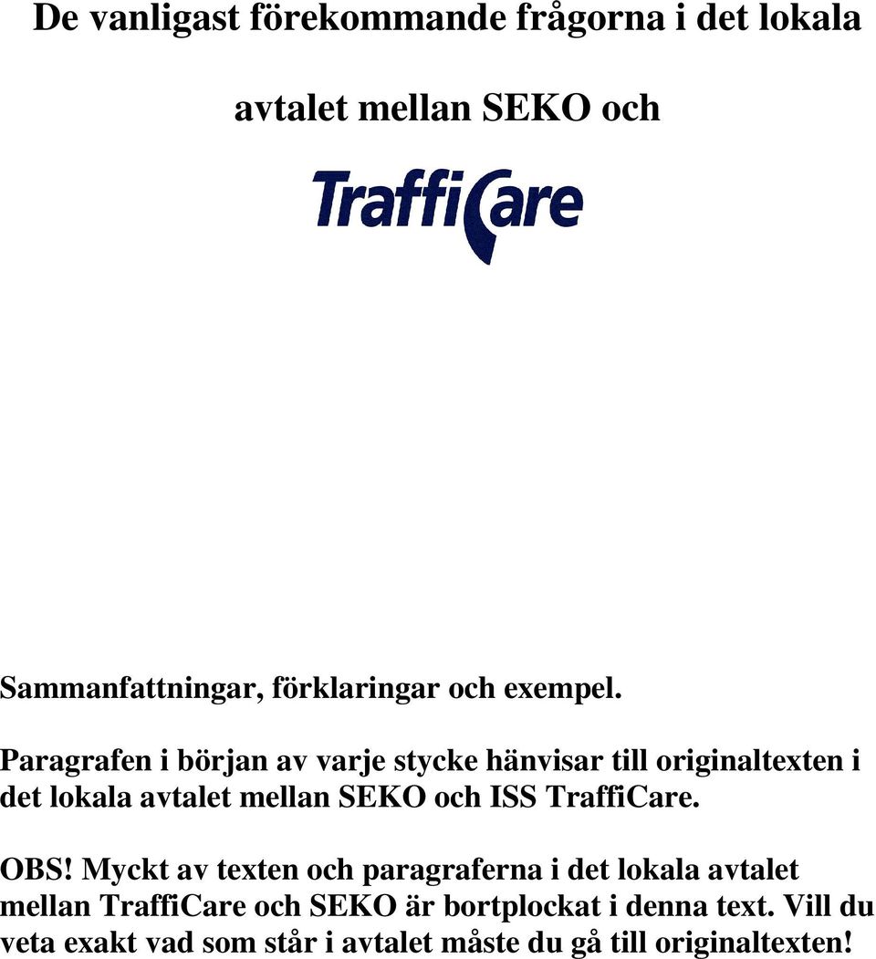 Paragrafen i början av varje stycke hänvisar till originaltexten i det lokala avtalet mellan SEKO och ISS