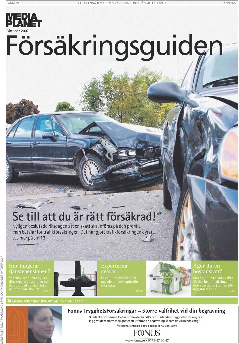 Läs mer på sid 13 MEDFÖLJER SOM TEMATIDNING I SVENSKA DAGBLADET OKTOBER 2007 Hur fungerar tjänstepensionen?