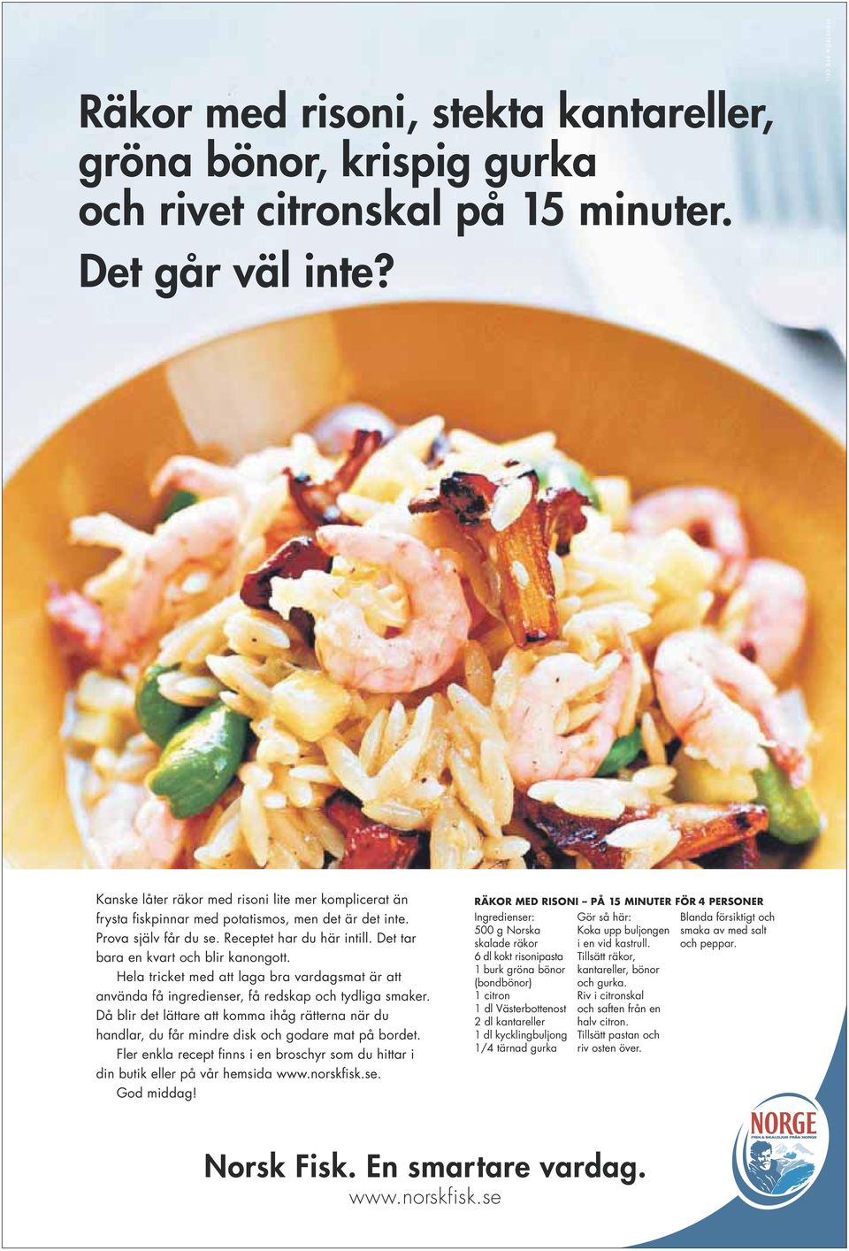 Det tar bara en kvart och blir kanongott. Hela tricket med att laga bra vardagsmat är att använda få ingredienser, få redskap och tydliga smaker.