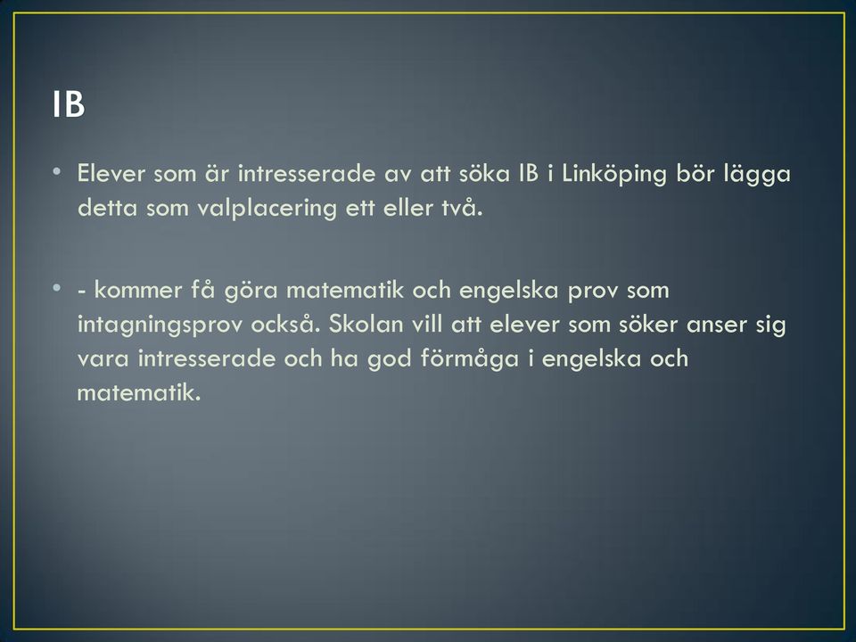 - kommer få göra matematik och engelska prov som intagningsprov också.