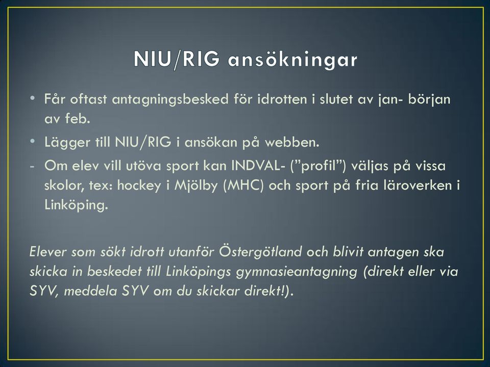 - Om elev vill utöva sport kan INDVAL- ( profil ) väljas på vissa skolor, tex: hockey i Mjölby (MHC) och