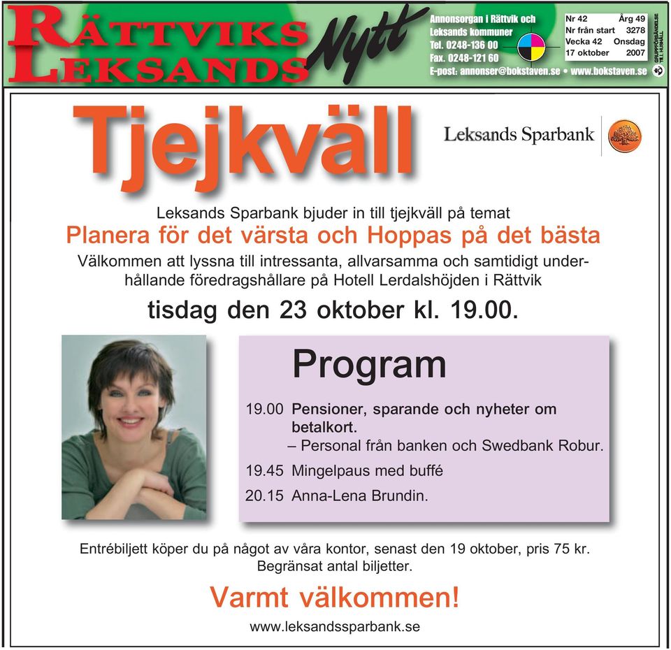 oktober kl. 19.00. Program 19.00 Pensioner, sparande och nyheter om betalkort. Personal från banken och Swedbank Robur. 19.45 Mingelpaus med buffé 20.