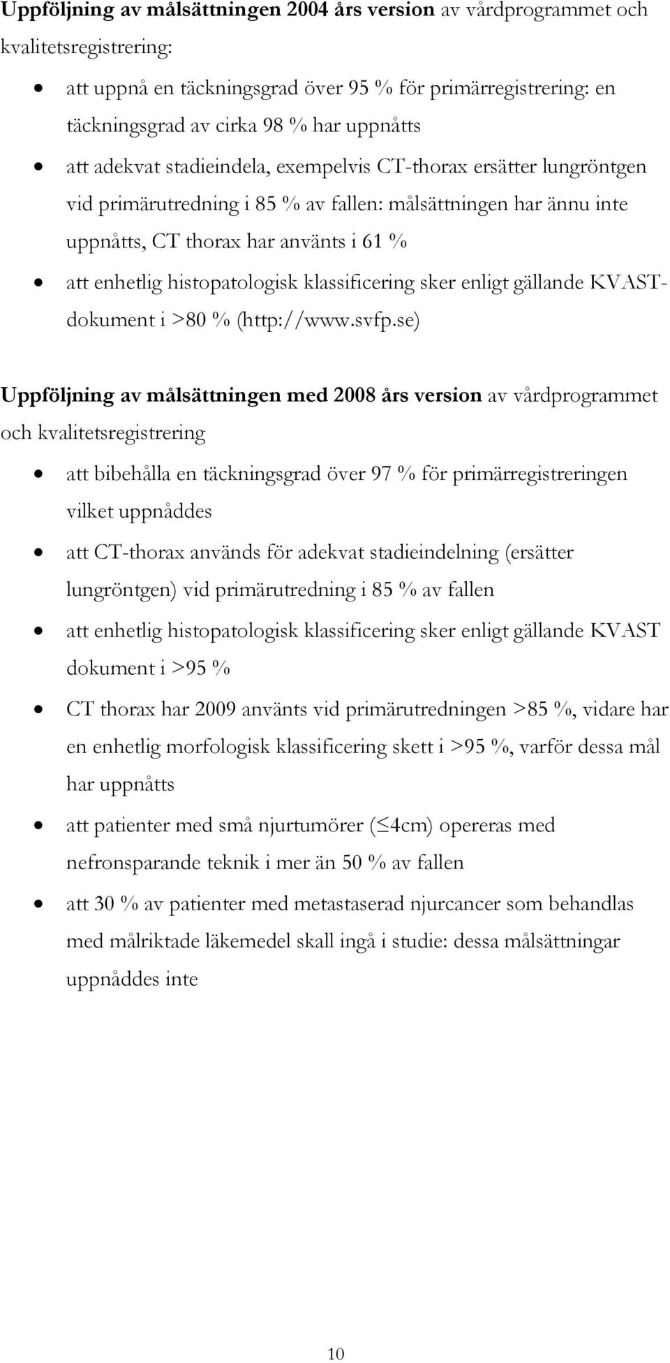 klassificering sker enligt gällande KVASTdokument i >80 % (http://www.svfp.