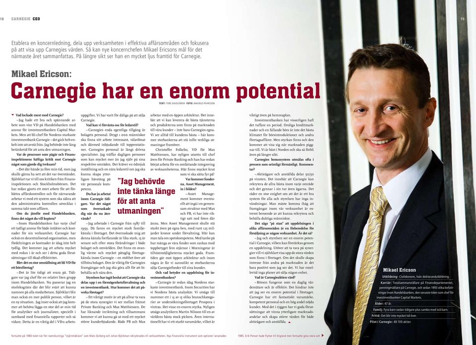 Mikael Ericson: Carnegie har en enorm potential Text: Tore davegårdh foto: magnus pehrsson Vad lockade mest med Carnegie?