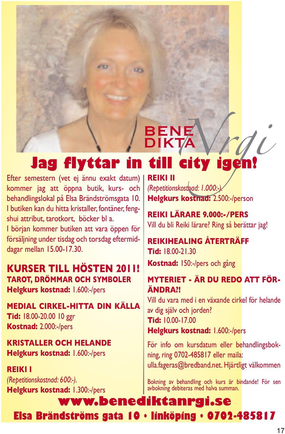 30. KURSER TILL HÖSTEN 2011! TAROT, DRÖMMAR OCH SYMBOLER Helgkurs kostnad: 1.600:-/pers MEDIAL CIRKEL-HITTA DIN KÄLLA Tid: 18.00-20.00 10 ggr Kostnad: 2.