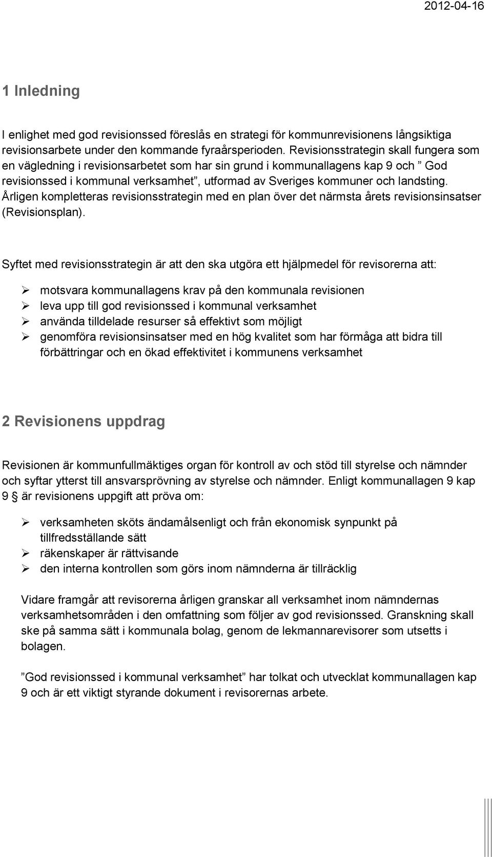 Årligen kompletteras revisionsstrategin med en plan över det närmsta årets revisionsinsatser (Revisionsplan).