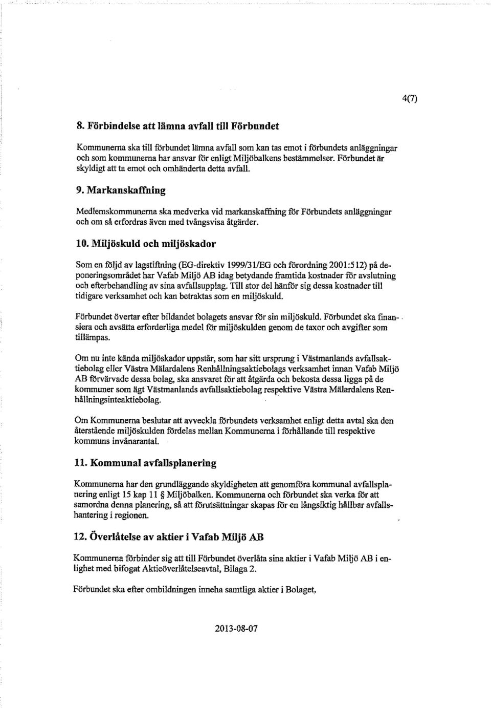 Förbundet är skyldigt att ta emot och omhänderta detta avfall. 9.