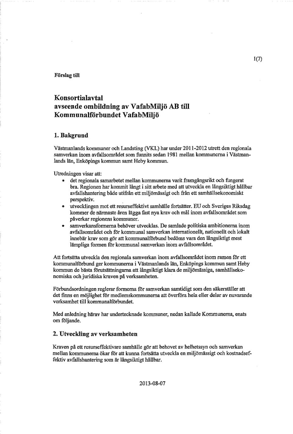 samt Heby kommun. Utredningen visar att: det regionala samarbetet mellan kommunerna varit framgångsrikt och fungerat bra.