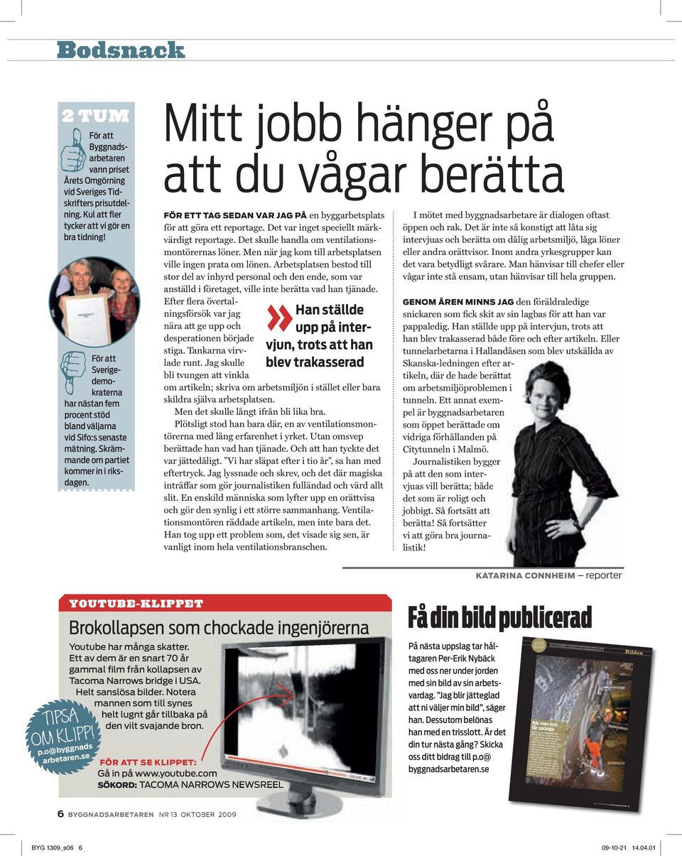 Mitt jobb hänger på att du vågar berätta FÖR ETT TAG SEDAN VAR JAG PÅ en byggarbetsplats för att göra ett reportage. Det var inget speciellt märkvärdigt reportage.