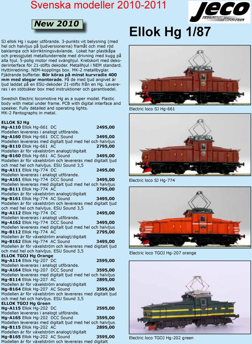 Hyttinredning. NEM-kopplings box. MK-2 metallbyglar. Fjädrande bufferter. Bör köras på minst kurvradie 400 mm med stegar monterade.