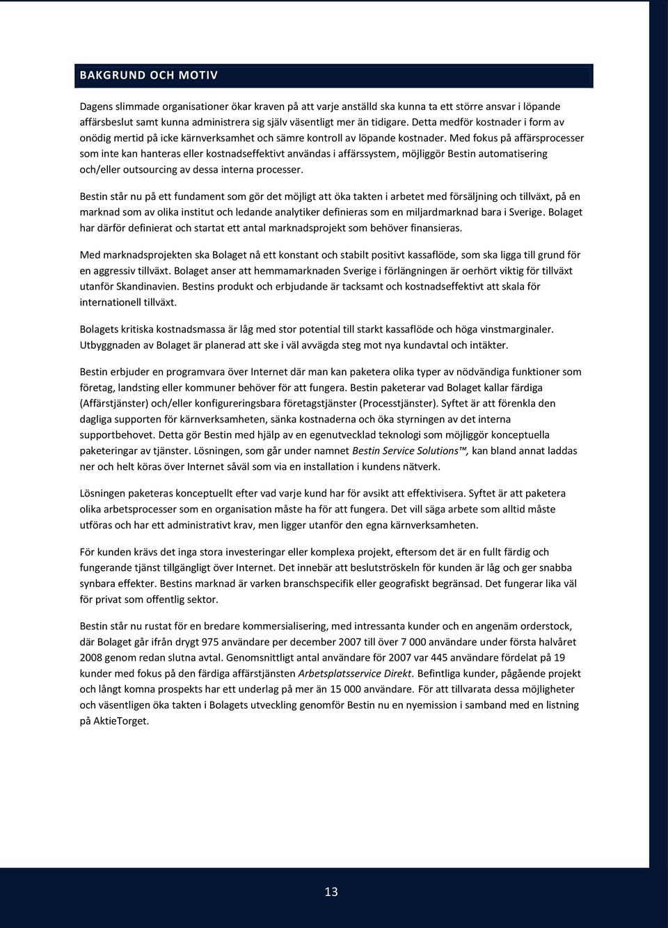 Med fokus på affärsprocesser som inte kan hanteras eller kostnadseffektivt användas i affärssystem, möjliggör Bestin automatisering och/eller outsourcing av dessa interna processer.