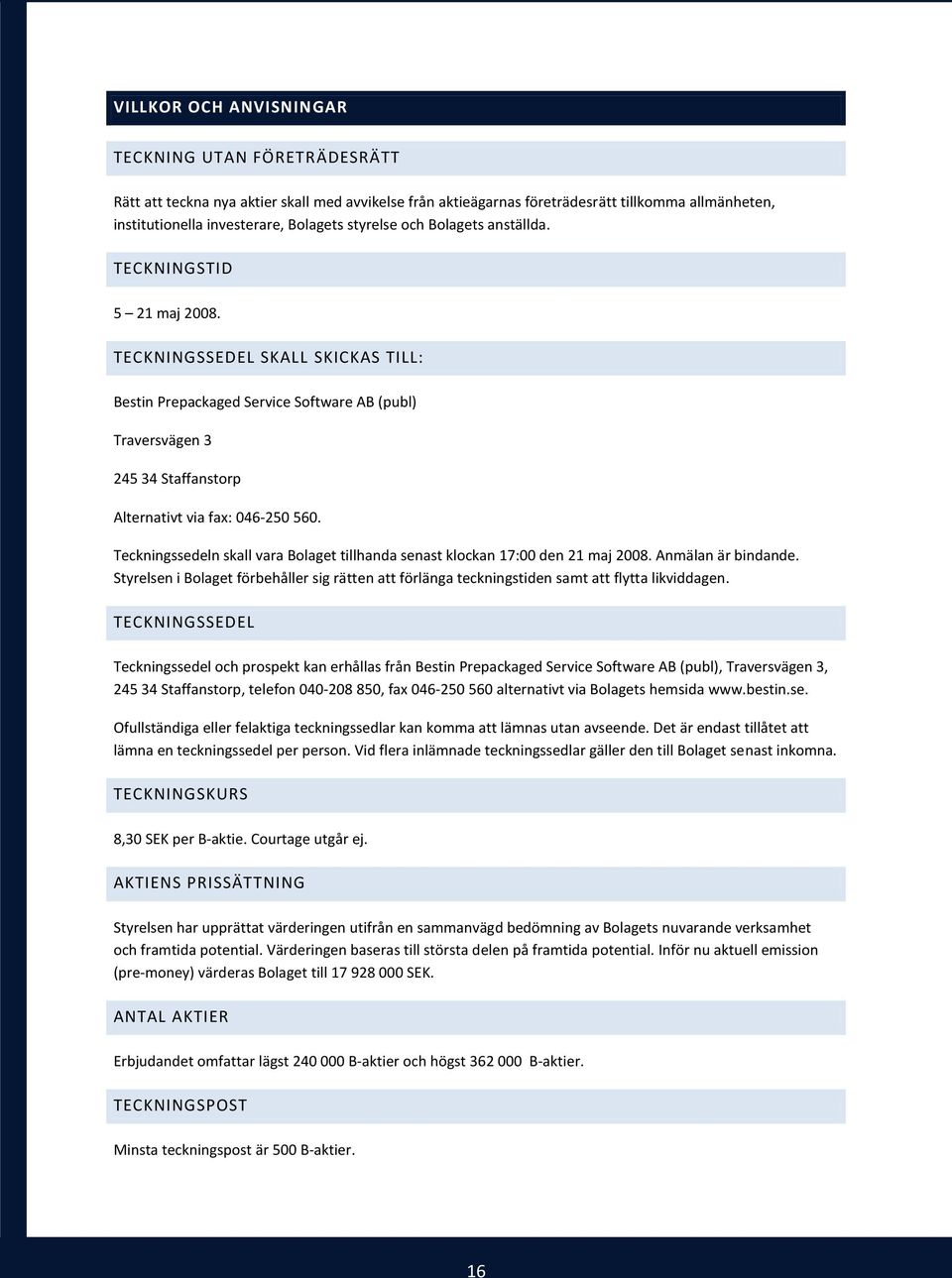 TECKNINGSSEDEL SKALL SKICKAS TILL: Bestin Prepackaged Service Software AB (publ) Traversvägen 3 245 34 Staffanstorp Alternativt via fax: 046-250 560.