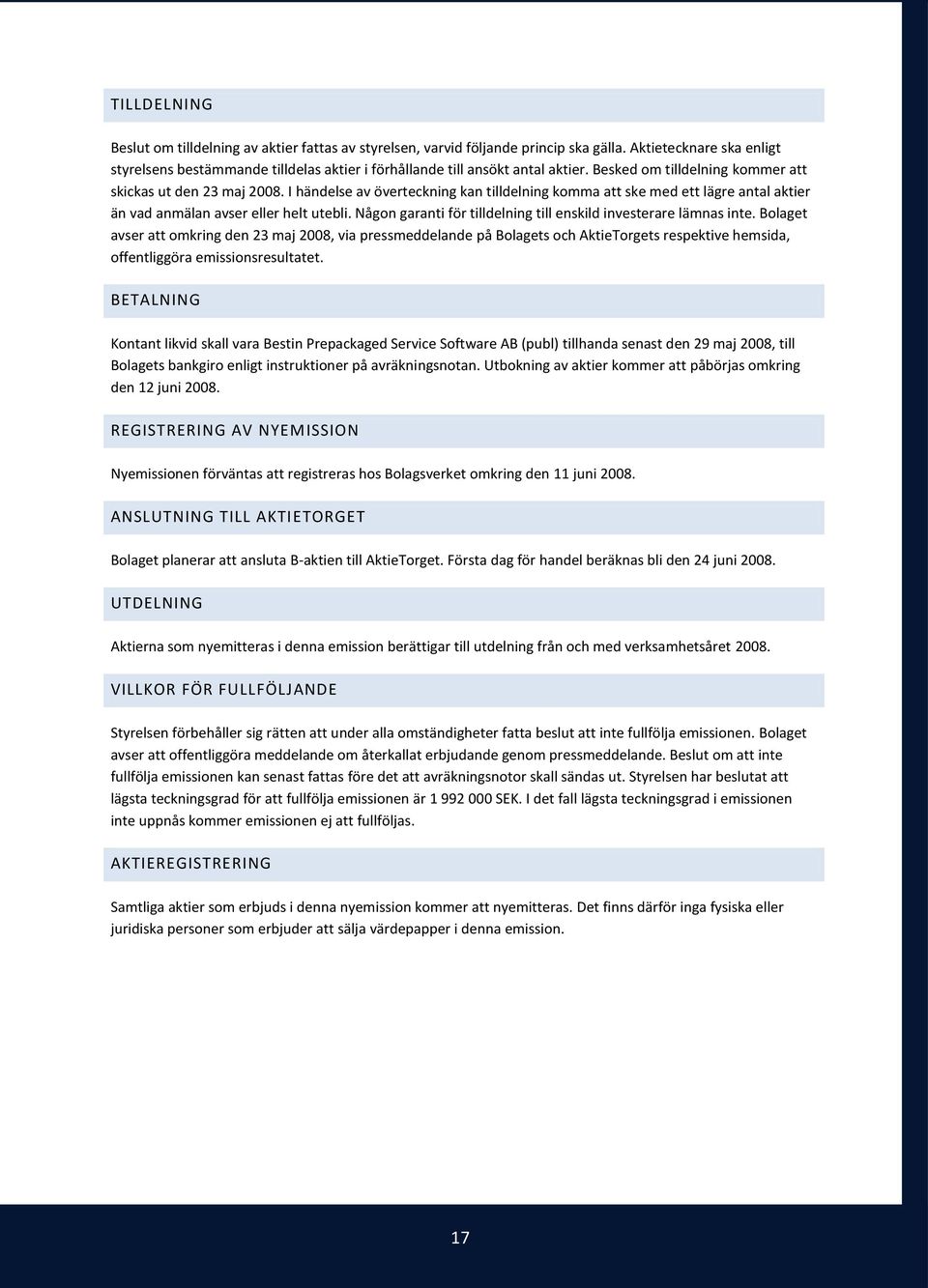 I händelse av överteckning kan tilldelning komma att ske med ett lägre antal aktier än vad anmälan avser eller helt utebli. Någon garanti för tilldelning till enskild investerare lämnas inte.