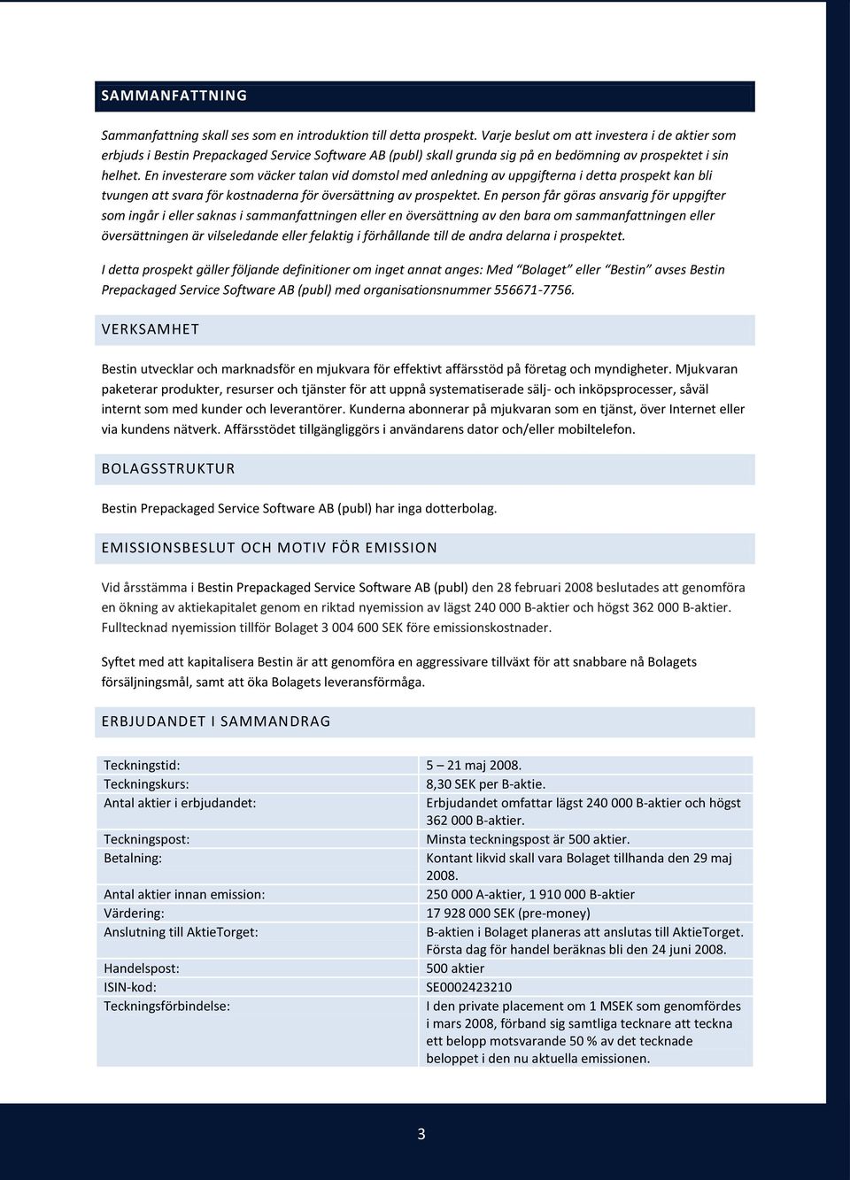 En investerare som väcker talan vid domstol med anledning av uppgifterna i detta prospekt kan bli tvungen att svara för kostnaderna för översättning av prospektet.