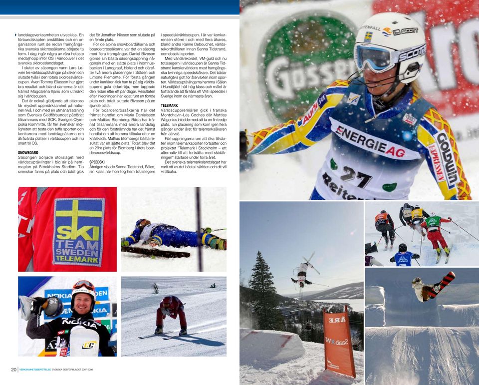 I slutet av säsongen vann Lars Lewén tre världscuptävlingar på raken och slutade tvåa i den totala skicrossvärldscupen.
