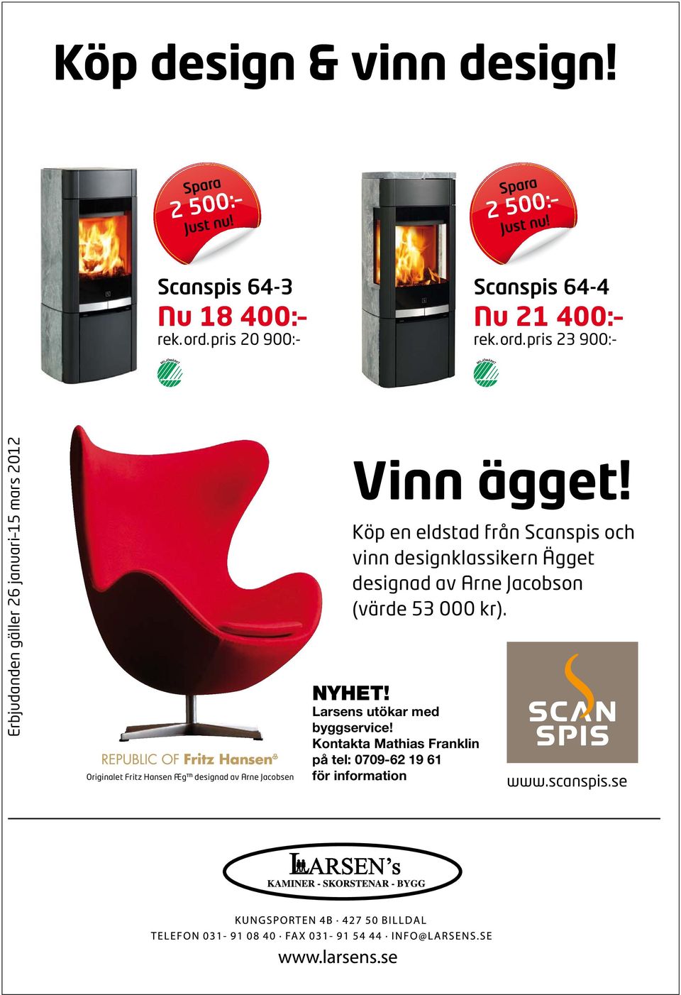 pris 23 900:- Erbjudanden gäller 26 januari 15 mars 2012 Originalet Fritz Hansen Æg designad av Arne Jacobsen Vinn ägget!