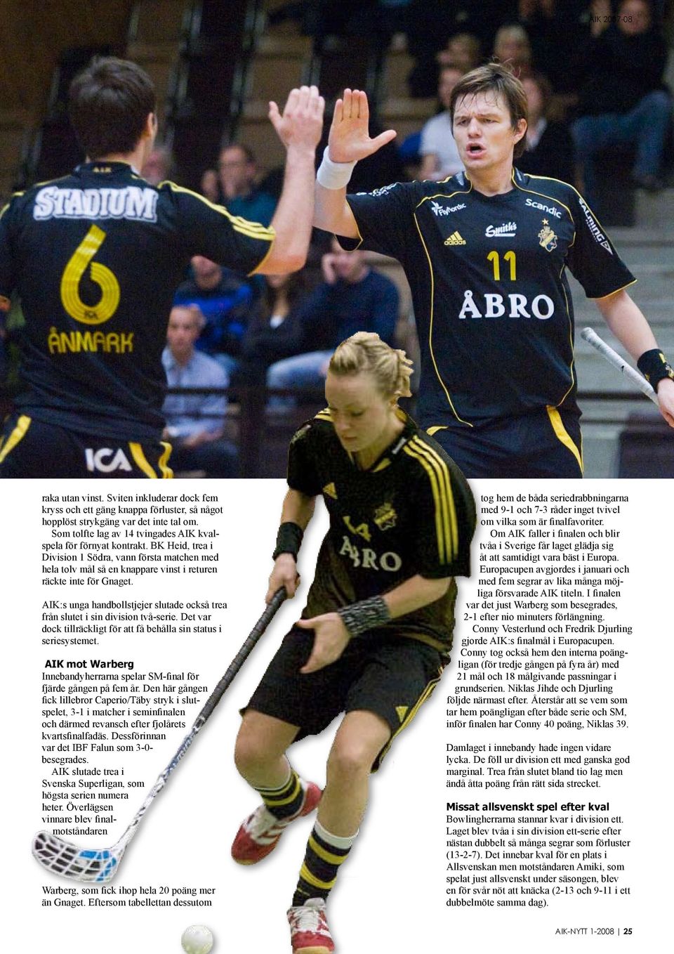 AIK:s unga handbollstjejer slutade också trea från slutet i sin division två-serie. Det var dock tillräckligt för att få behålla sin status i seriesystemet.