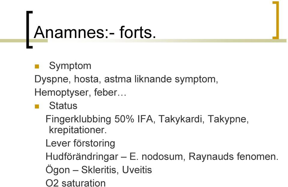 feber Status Fingerklubbing 50% IFA, Takykardi, Takypne,