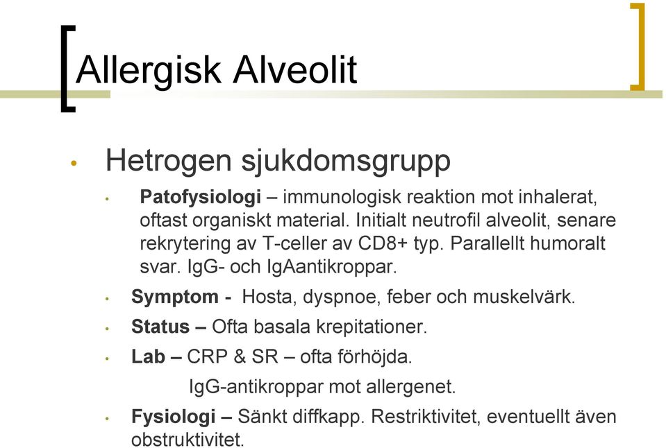 IgG- och IgAantikroppar. Symptom - Hosta, dyspnoe, feber och muskelvärk. Status Ofta basala krepitationer.