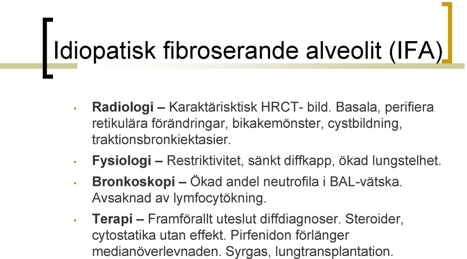 Fysiologi Restriktivitet, sänkt diffkapp, ökad lungstelhet. Bronkoskopi Ökad andel neutrofila i BAL-vätska.